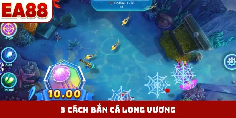 3 cách bắn cá Long Vương