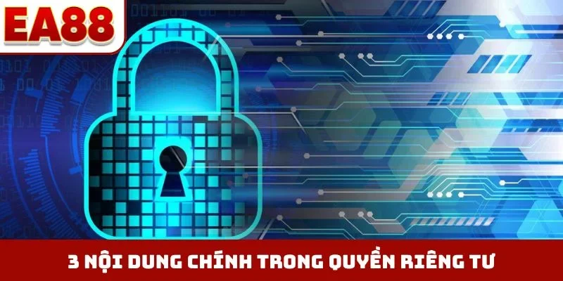 3 nội dung chính trong quyền riêng tư