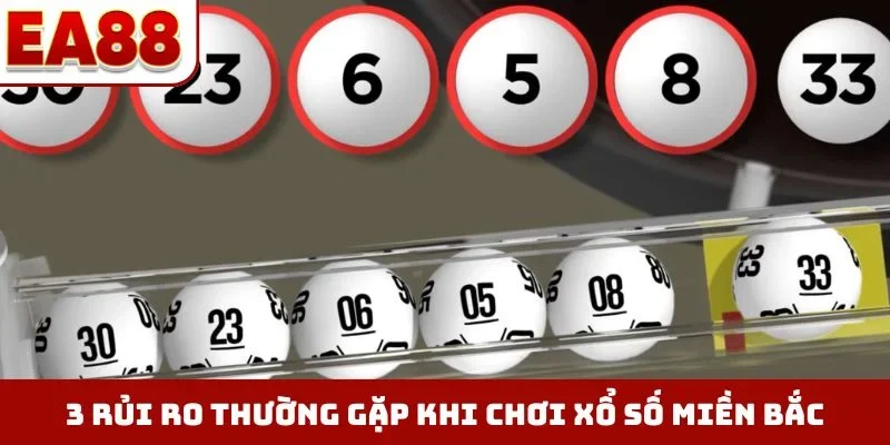 3 rủi ro thường gặp khi chơi xổ số miền Bắc