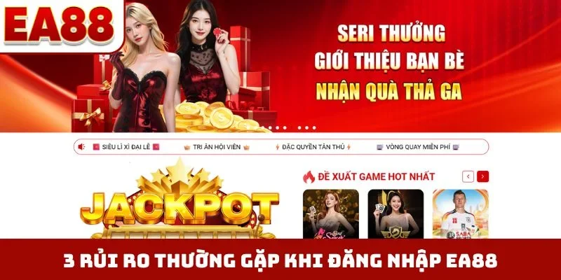 3 rủi ro thường gặp khi đăng nhập EA88