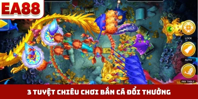 3 tuyệt chiêu chơi bắn cá đổi thưởng