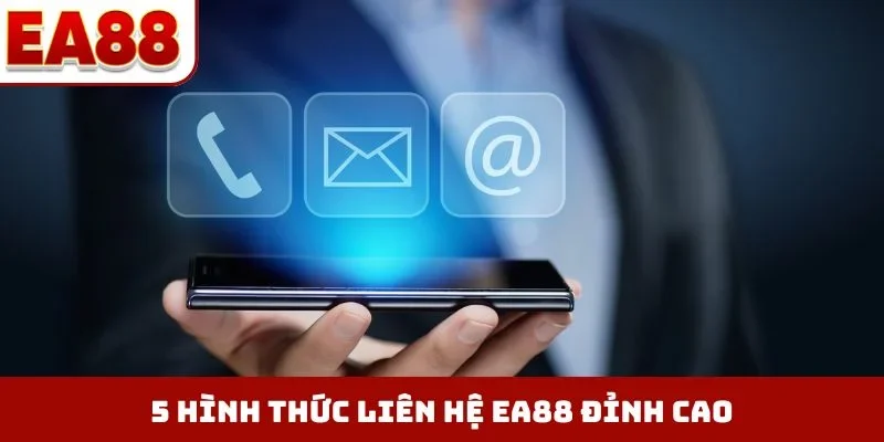 5 hình thức liên hệ EA88 đỉnh cao