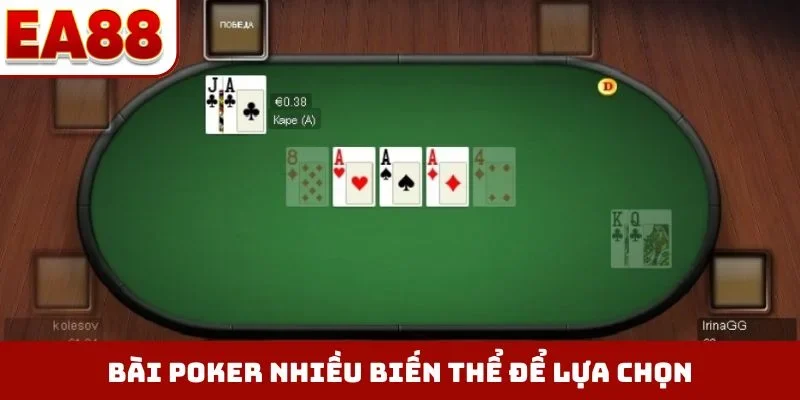 Bài poker nhiều biến thể để lựa chọn