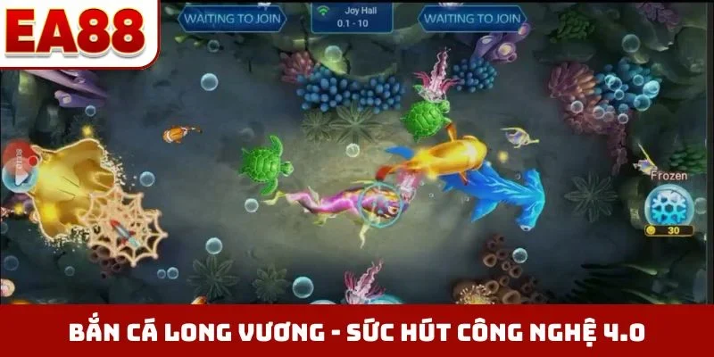 Bắn cá Long Vương - Sức hút công nghệ 4.0