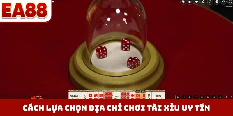 Cách lựa chọn địa chỉ chơi tài xỉu uy tín