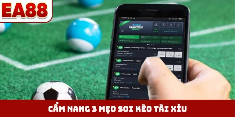 Cẩm nang 3 mẹo soi kèo tài xỉu