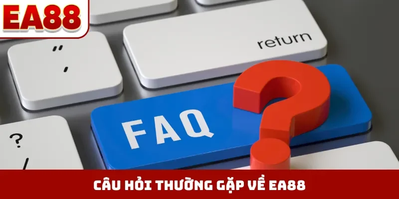 Câu hỏi thường gặp về EA88