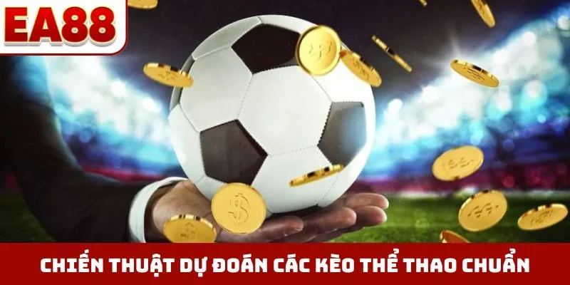 Chiến thuật dự đoán các kèo thể thao chuẩn