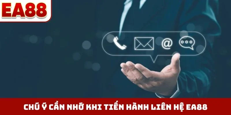 Chú ý cần nhớ khi tiến hành liên hệ EA88